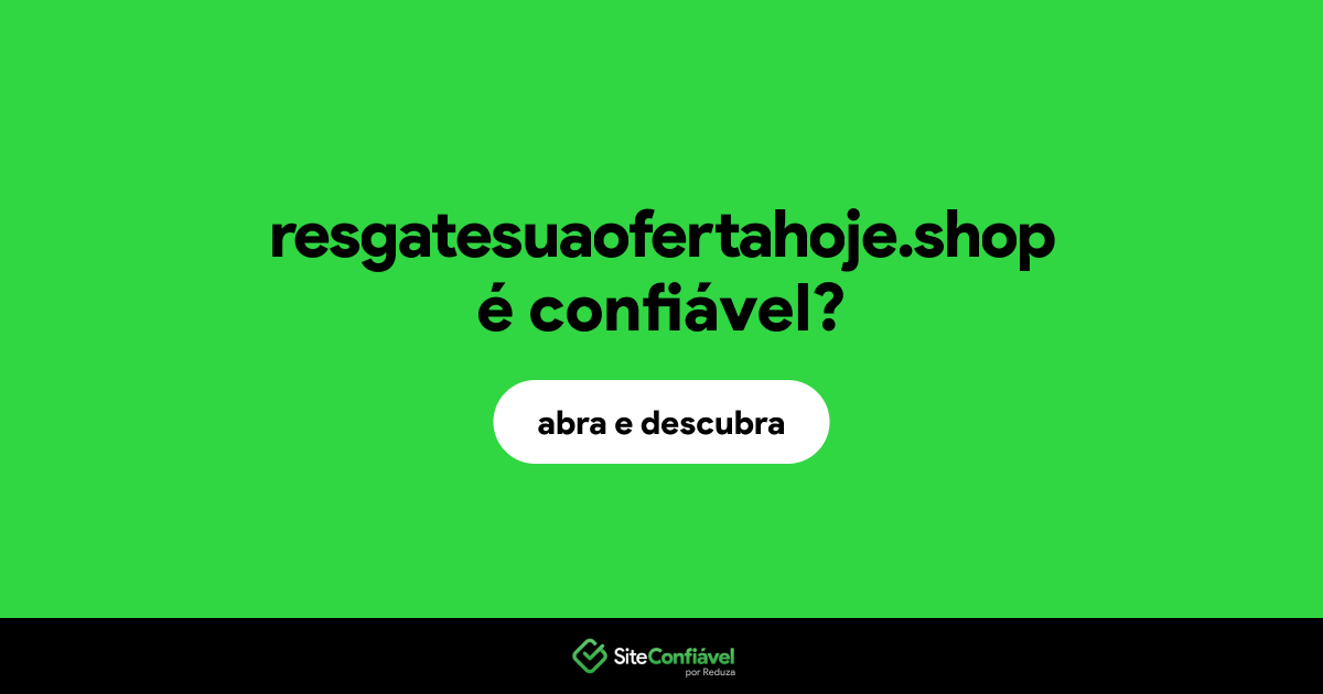 O site resgatesuaofertahoje.shop é confiável?