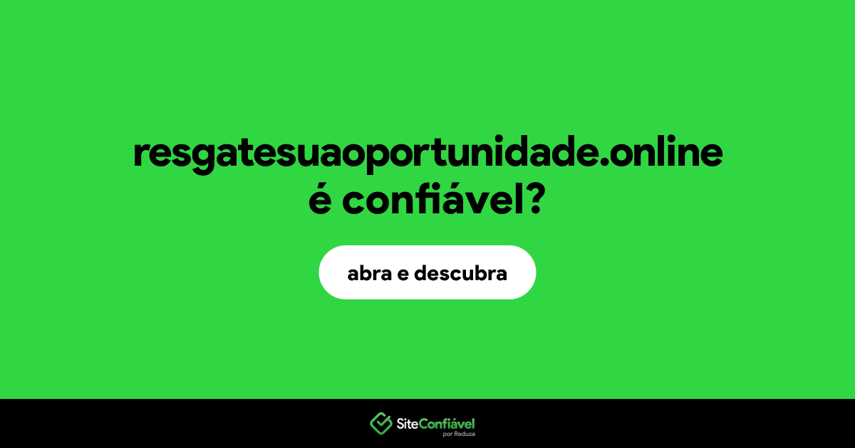 O site resgatesuaoportunidade.online é confiável?