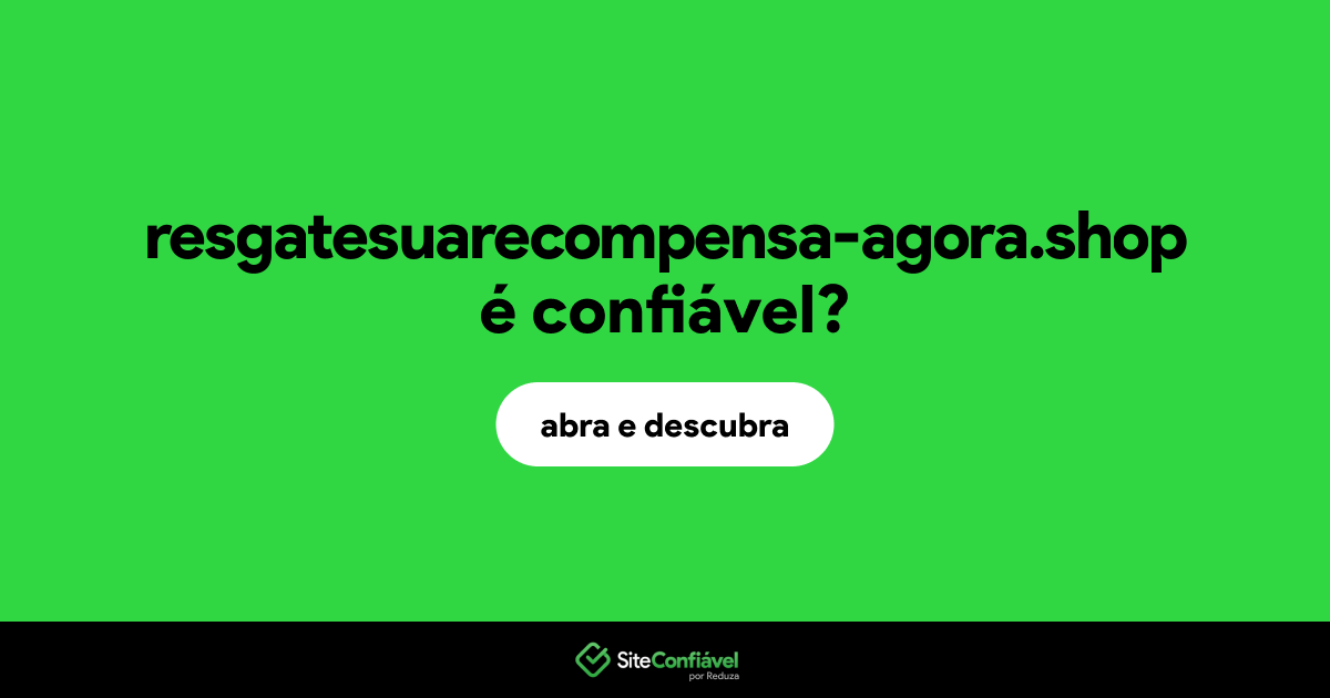 O site resgatesuarecompensa-agora.shop é confiável?