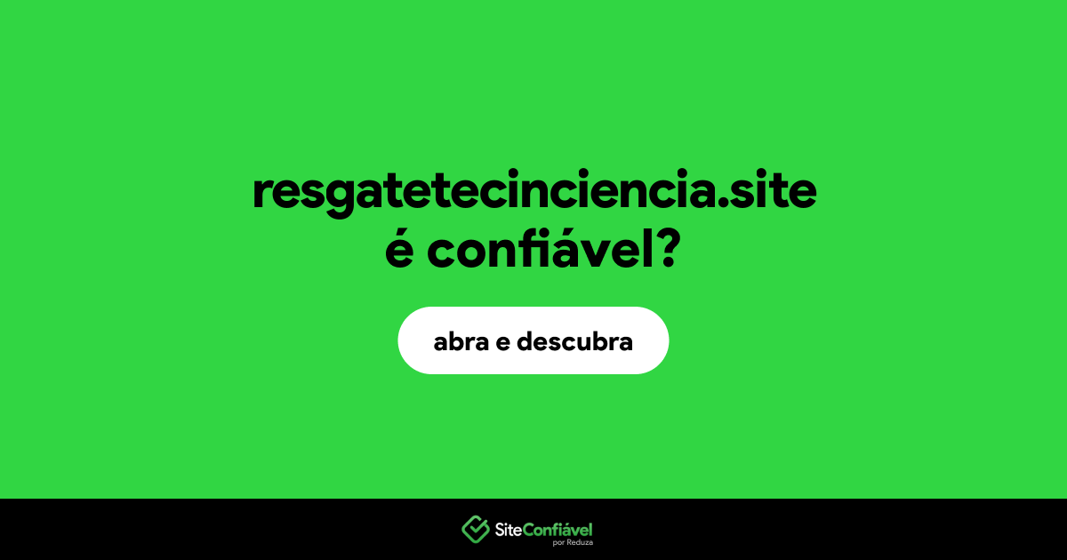 O site resgatetecinciencia.site é confiável?