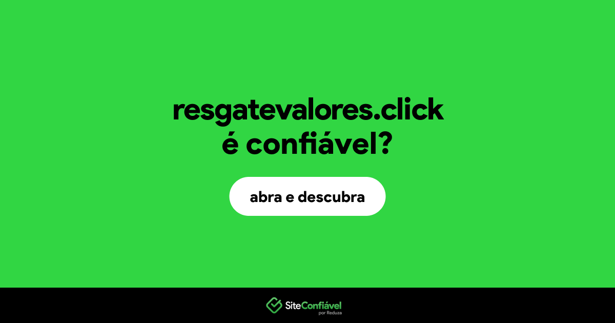 O site resgatevalores.click é confiável?