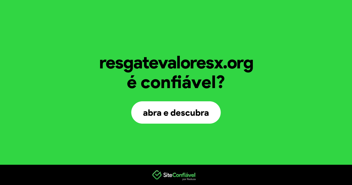 O site resgatevaloresx.org é confiável?