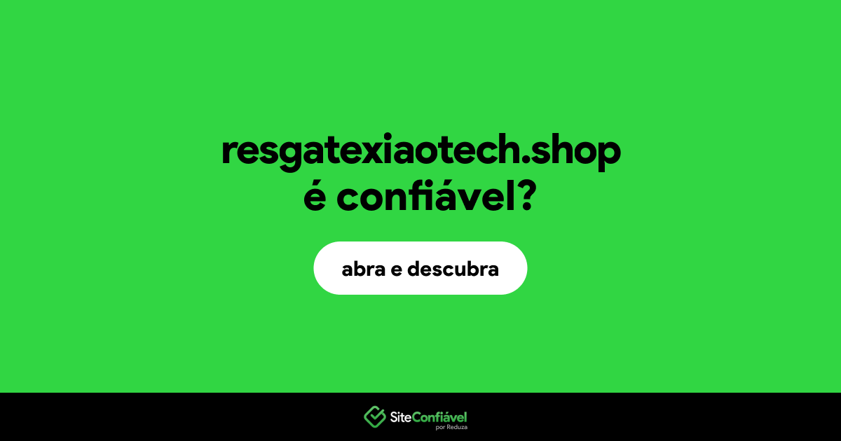 O site resgatexiaotech.shop é confiável?