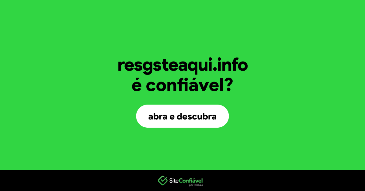 O site resgsteaqui.info é confiável?