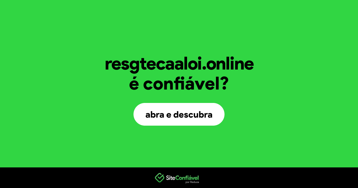 O site resgtecaaloi.online é confiável?