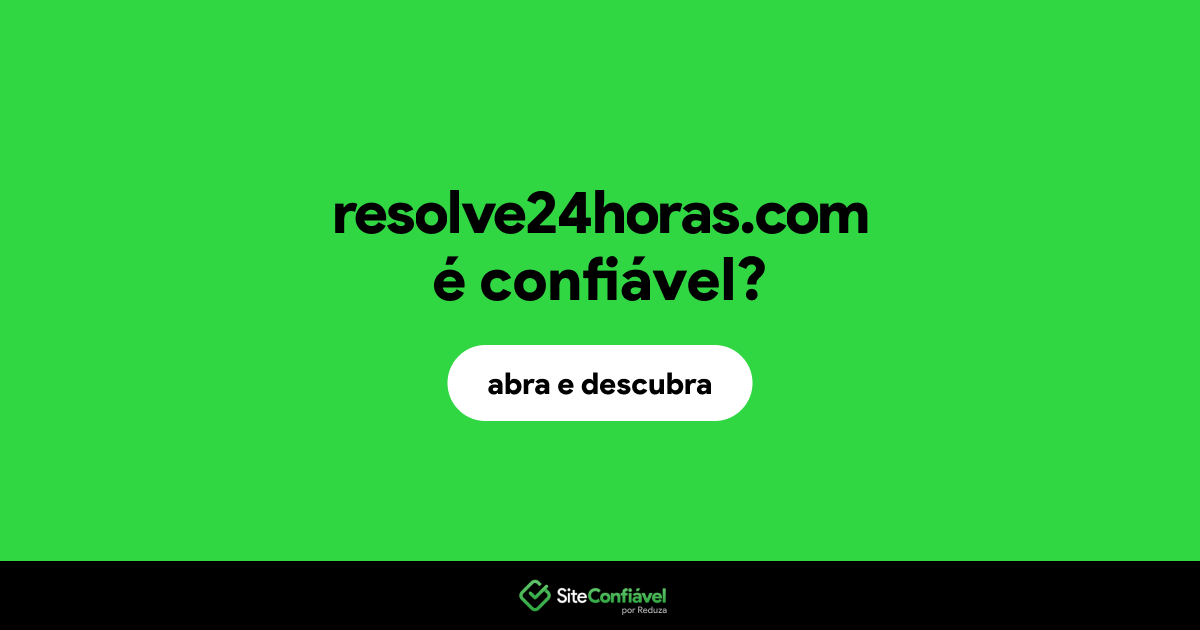 O site resolve24horas.com é confiável?