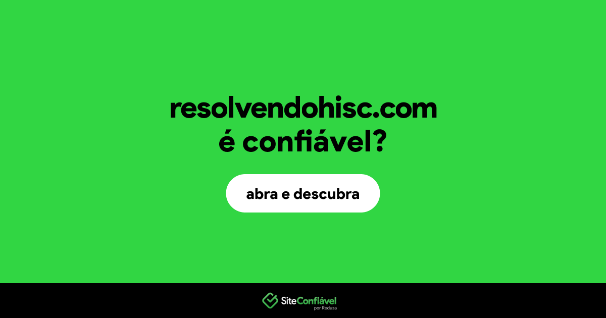 O site resolvendohisc.com é confiável?