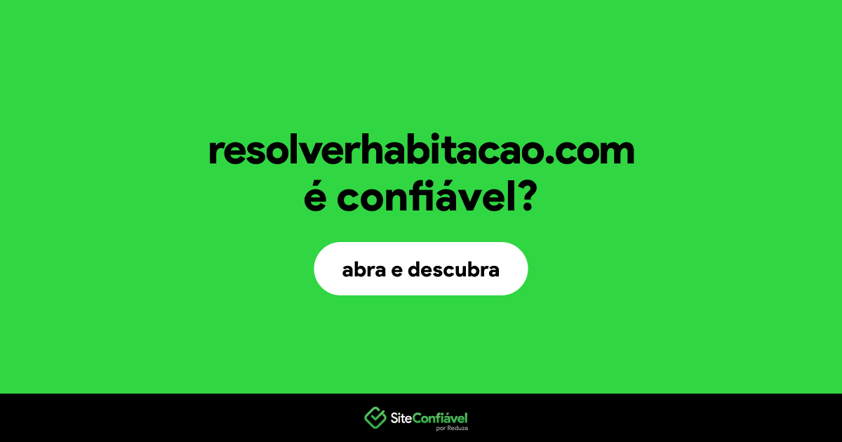 O site resolverhabitacao.com é confiável?