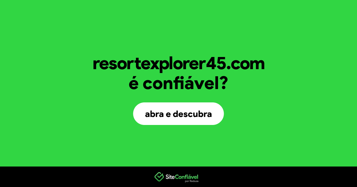 O site resortexplorer45.com é confiável?