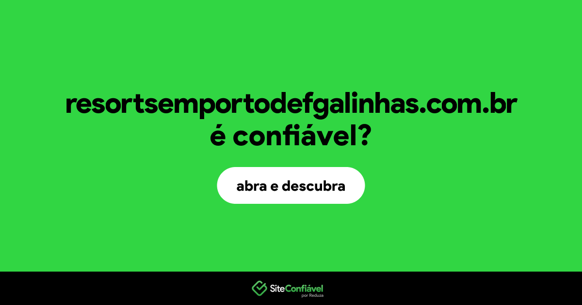 O site resortsemportodefgalinhas.com.br é confiável?