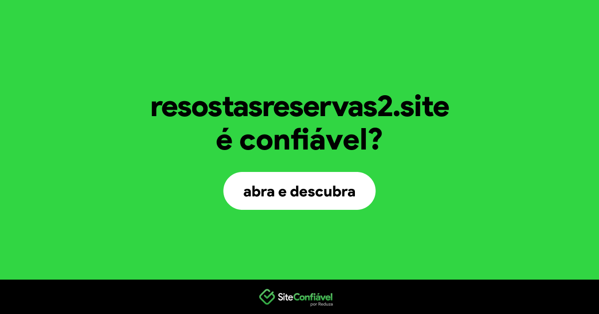 O site resostasreservas2.site é confiável?