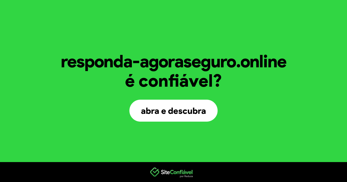 O site responda-agoraseguro.online é confiável?