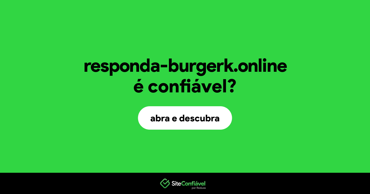O site responda-burgerk.online é confiável?