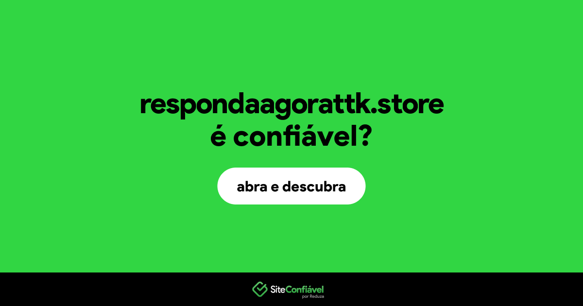 O site respondaagorattk.store é confiável?