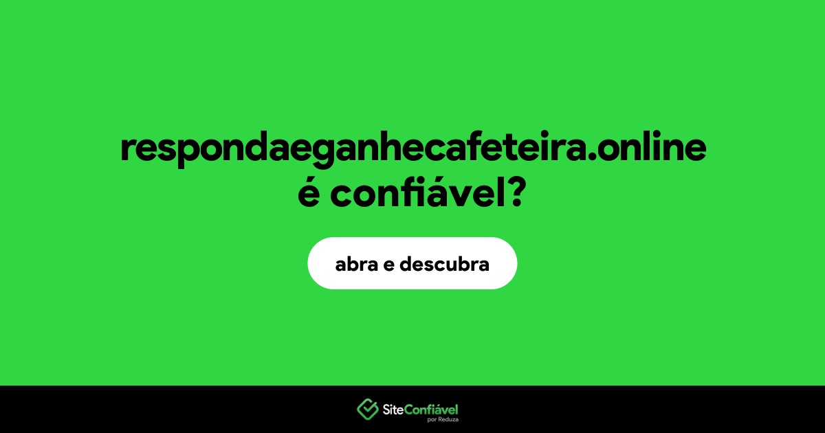 O site respondaeganhecafeteira.online é confiável?