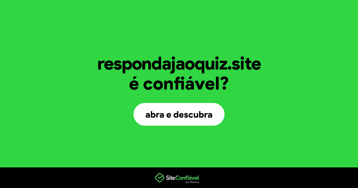 O site respondajaoquiz.site é confiável?