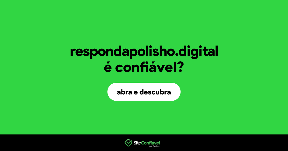 O site respondapolisho.digital é confiável?