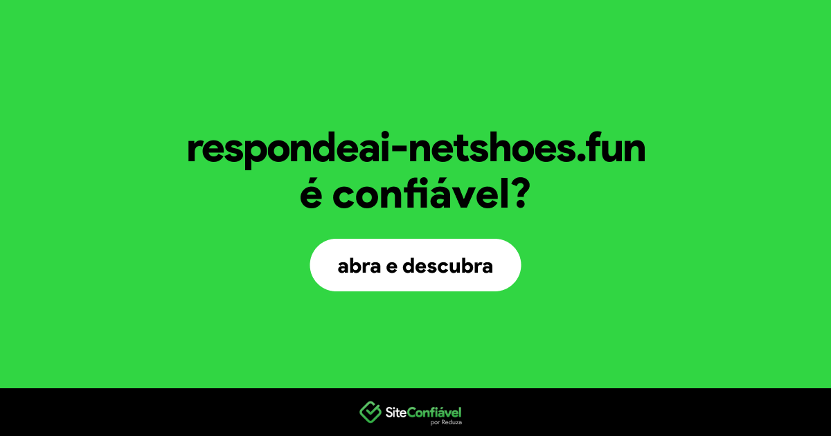 O site respondeai-netshoes.fun é confiável?