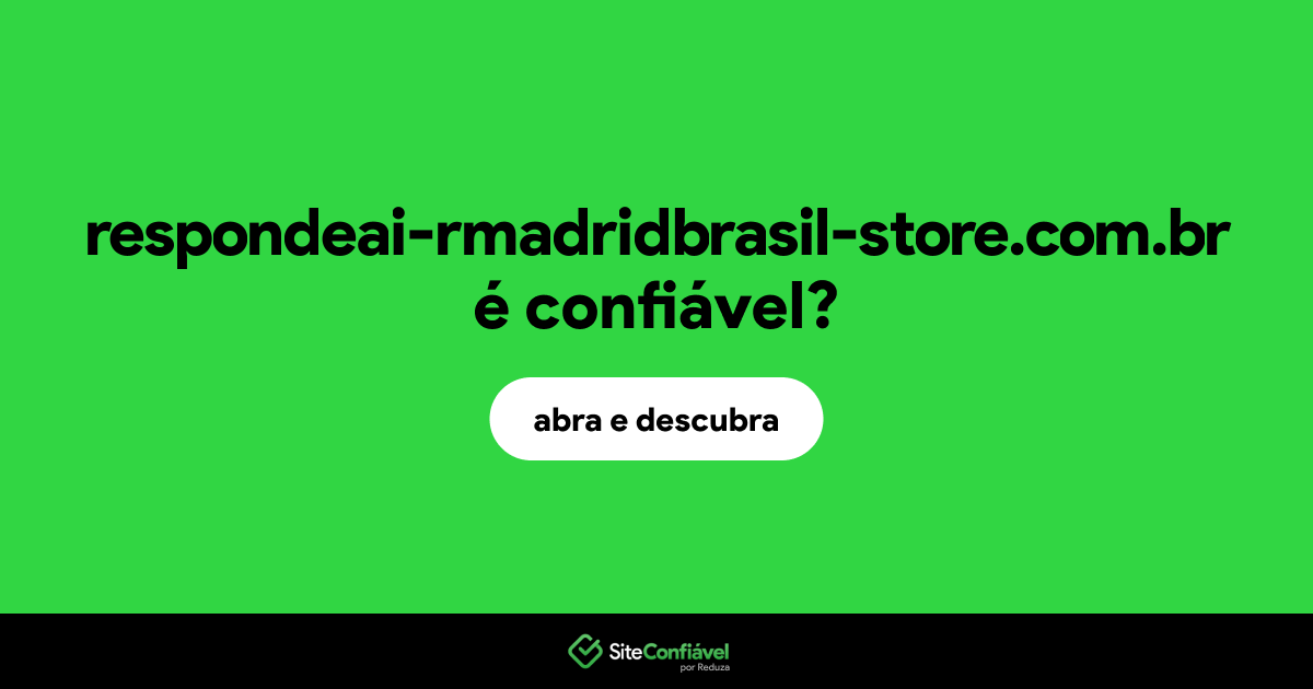 O site respondeai-rmadridbrasil-store.com.br é confiável?