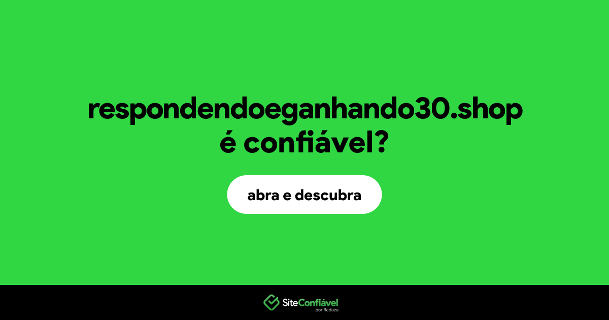 O site respondendoeganhando30.shop é confiável?