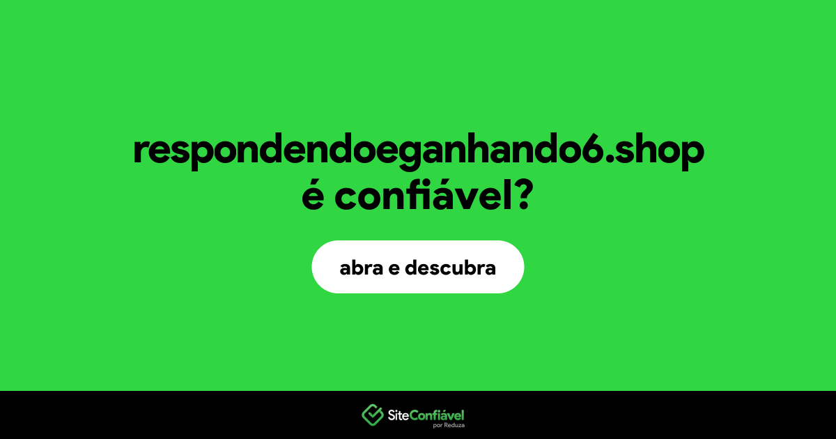 O site respondendoeganhando6.shop é confiável?