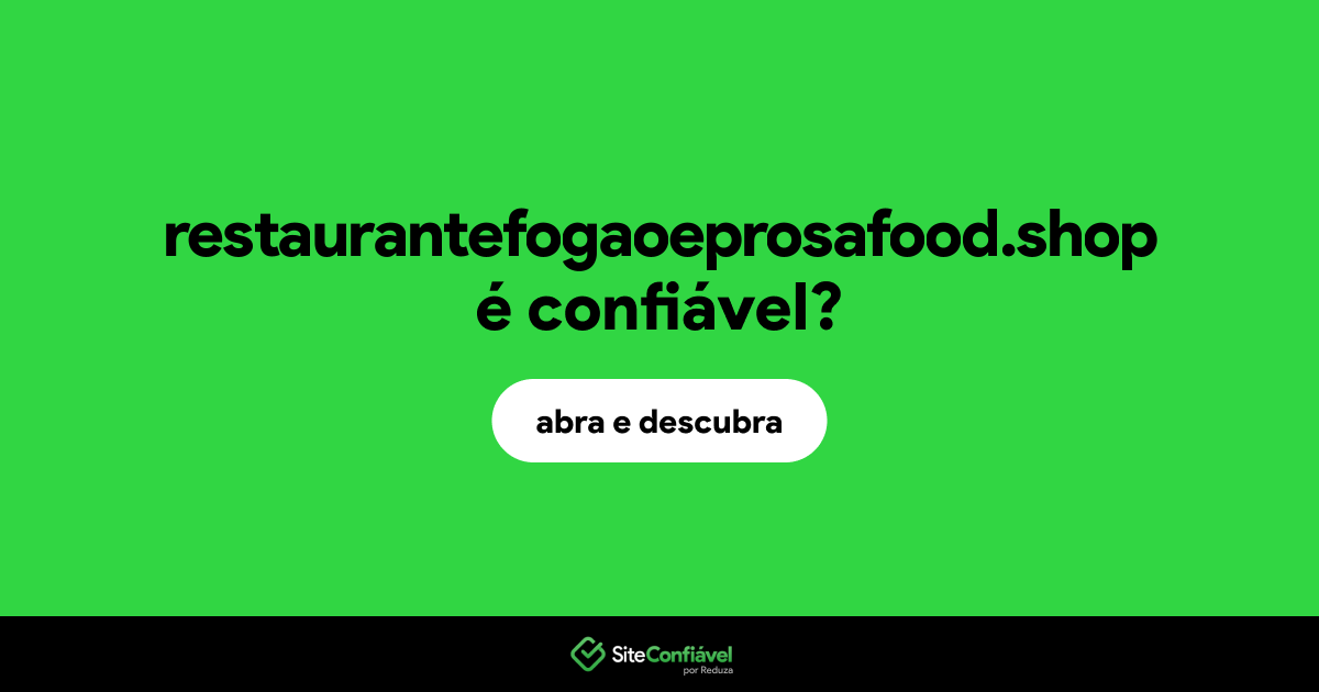 O site restaurantefogaoeprosafood.shop é confiável?