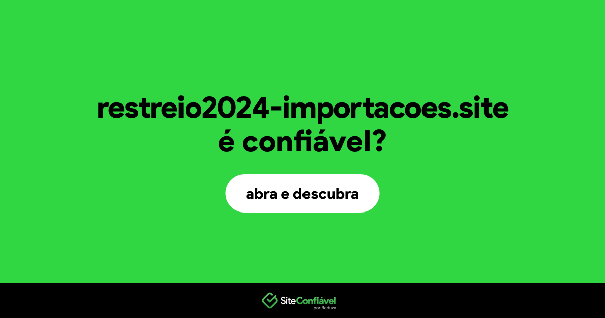 O site restreio2024-importacoes.site é confiável?