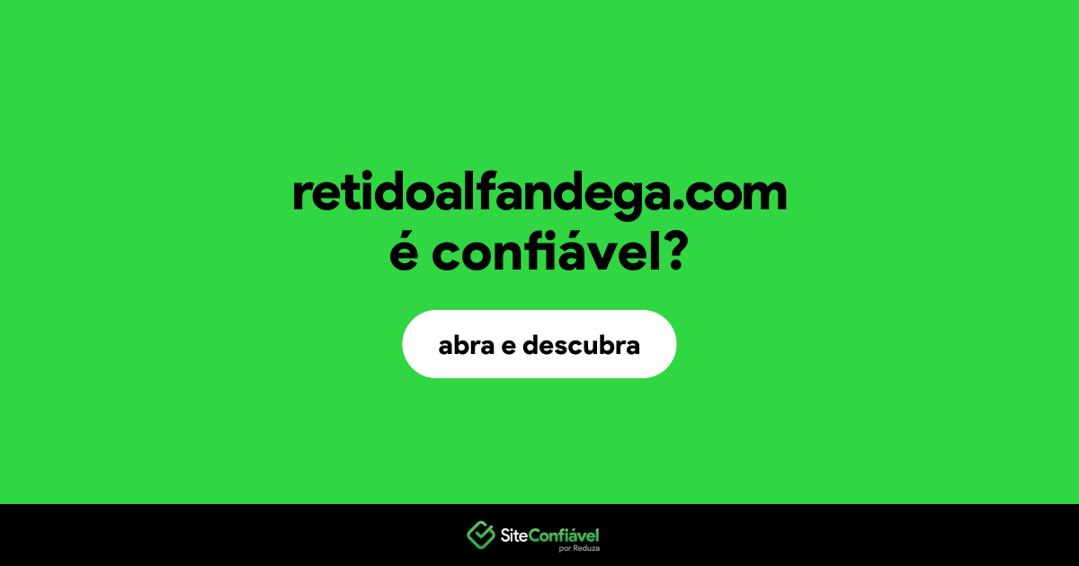 O site retidoalfandega.com é confiável?