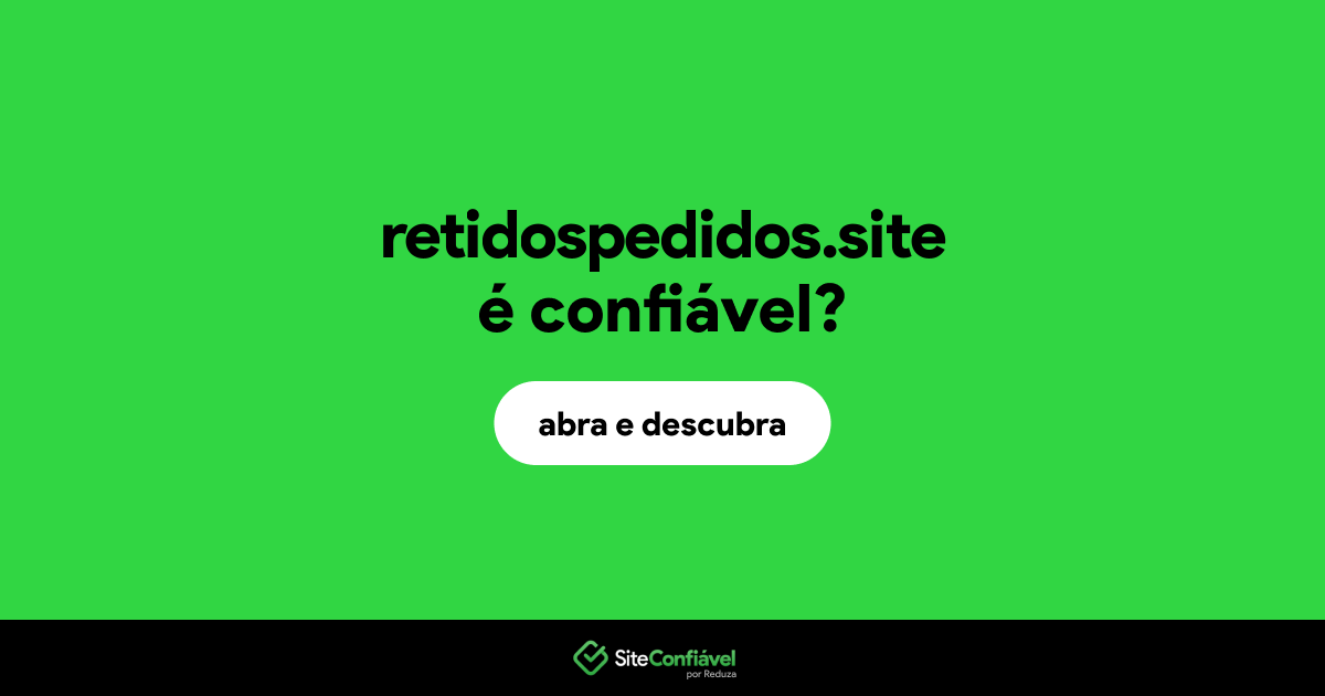 O site retidospedidos.site é confiável?