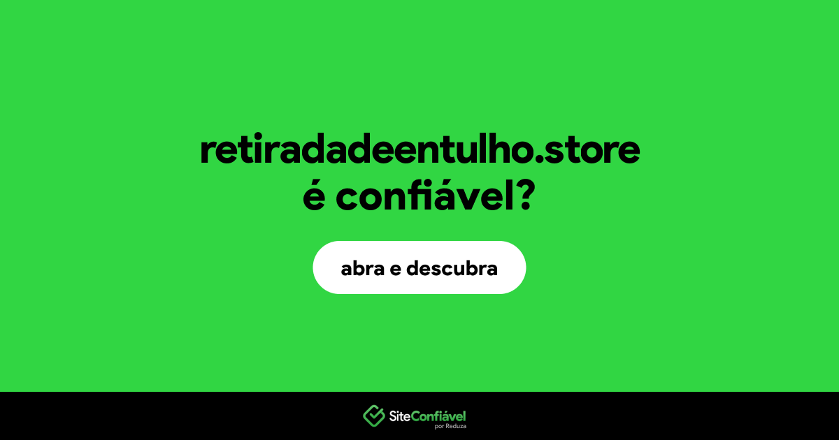 O site retiradadeentulho.store é confiável?