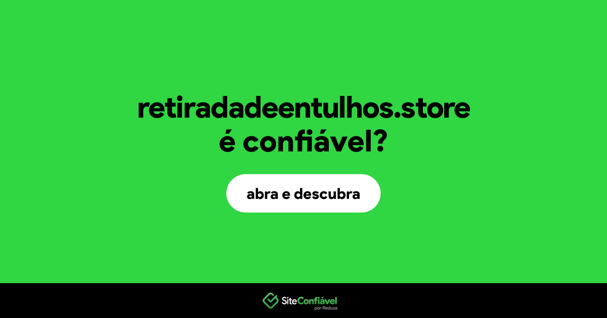 O site retiradadeentulhos.store é confiável?