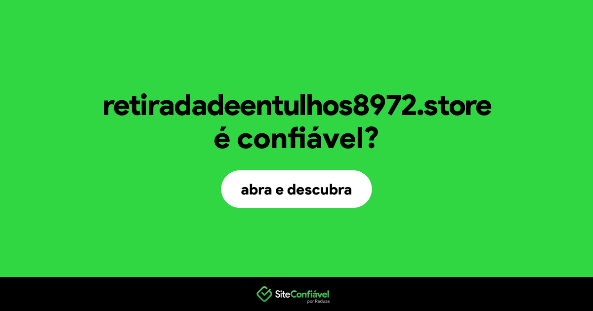 O site retiradadeentulhos8972.store é confiável?