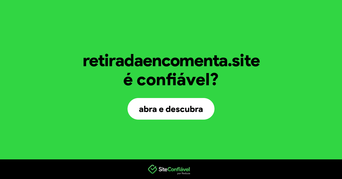 O site retiradaencomenta.site é confiável?