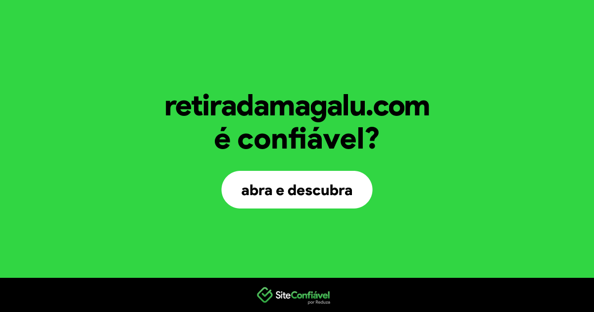 O site retiradamagalu.com é confiável?