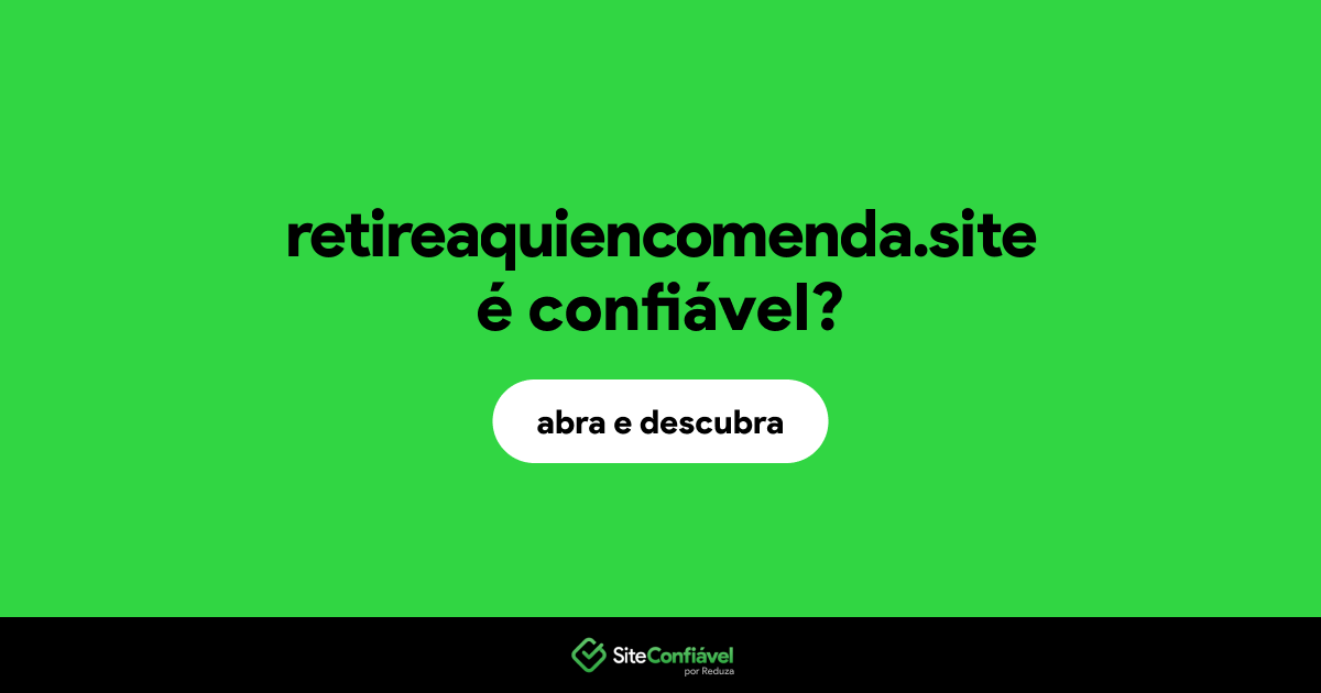 O site retireaquiencomenda.site é confiável?