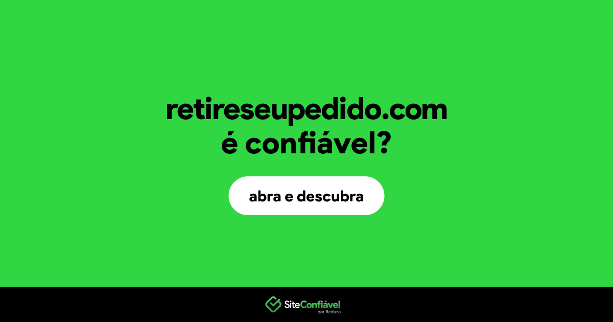 O site retireseupedido.com é confiável?