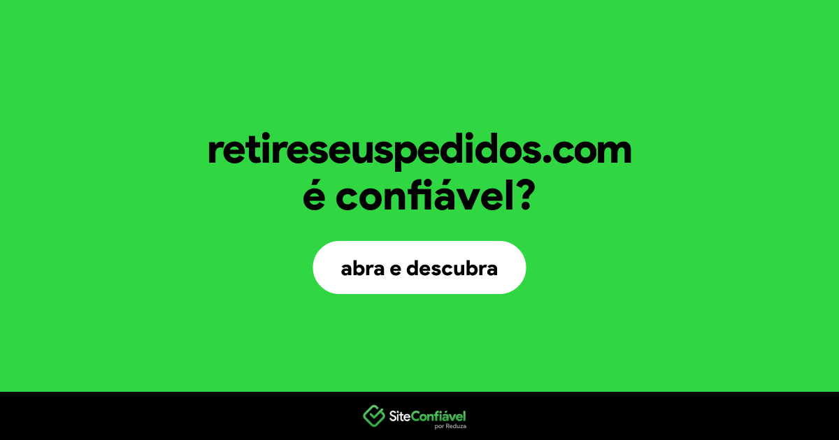 O site retireseuspedidos.com é confiável?