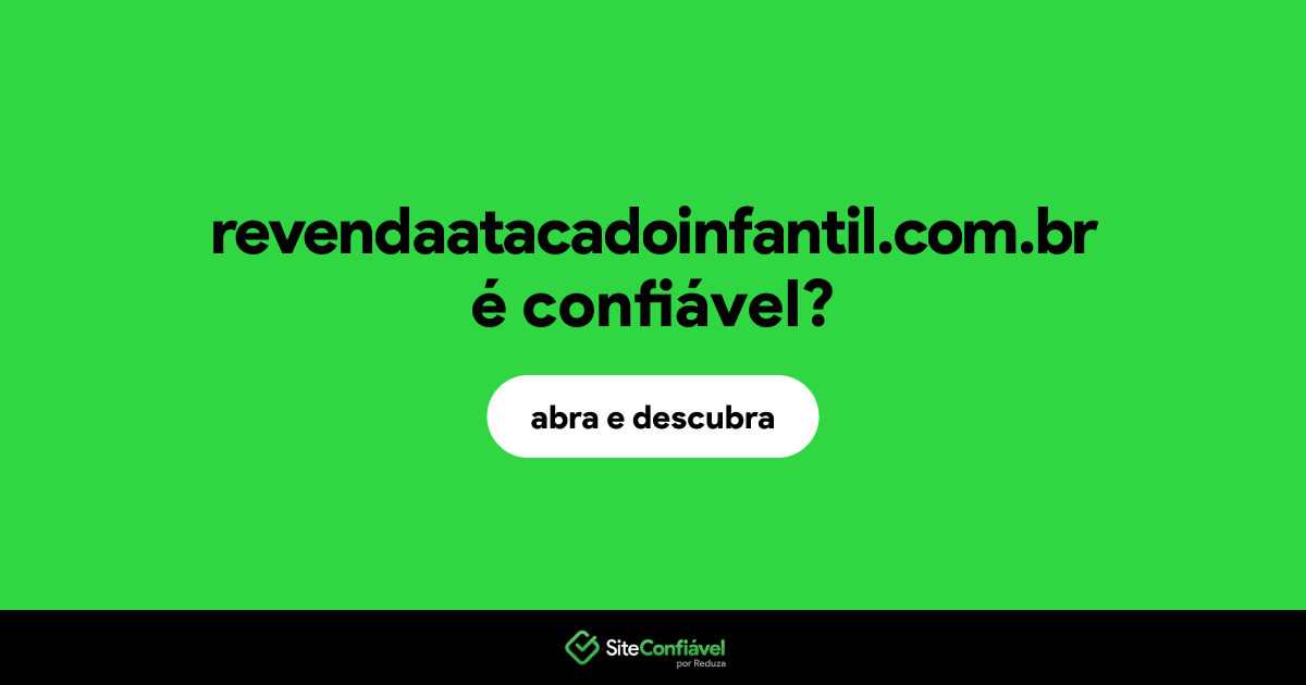 O site revendaatacadoinfantil.com.br é confiável?