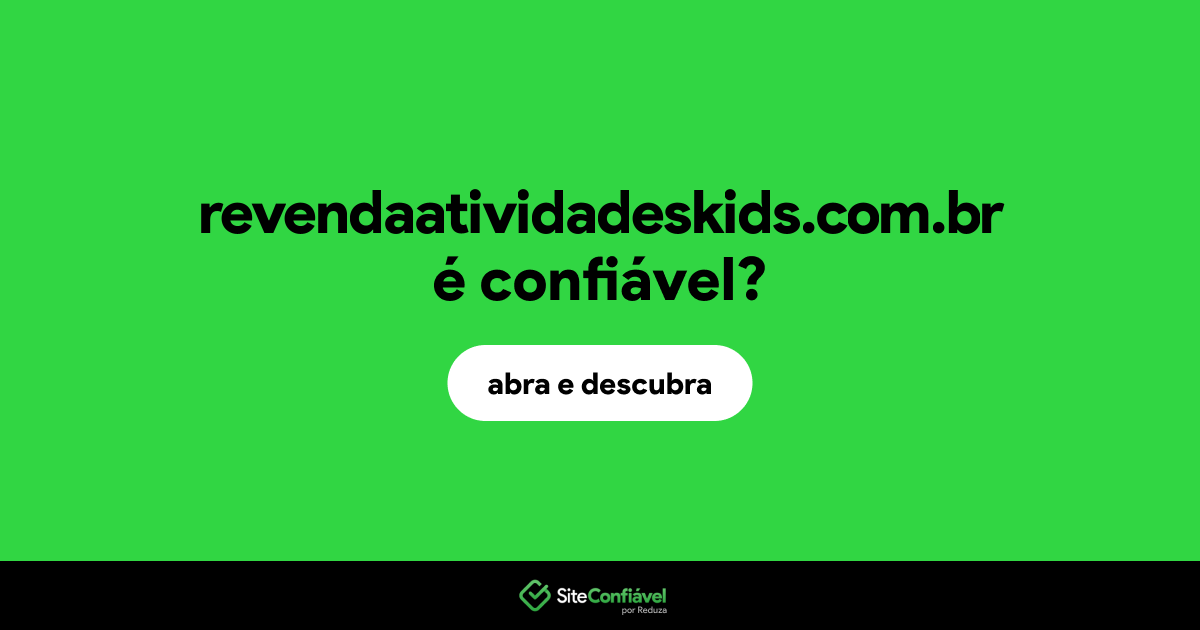O site revendaatividadeskids.com.br é confiável?