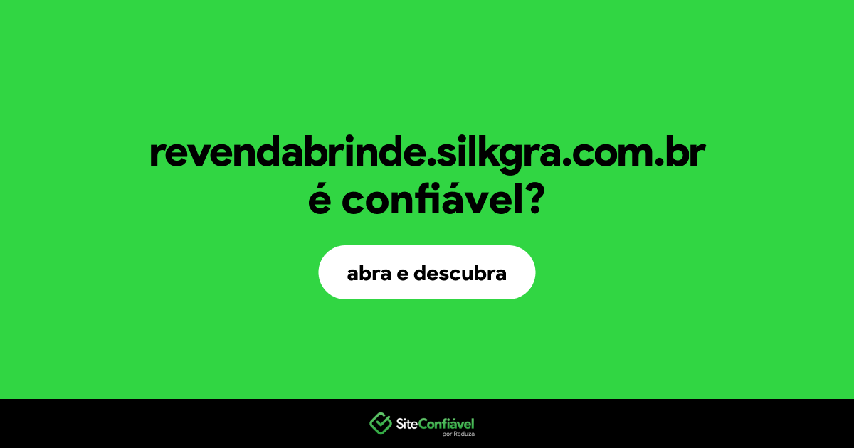 O site revendabrinde.silkgra.com.br é confiável?