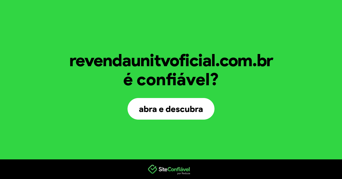 O site revendaunitvoficial.com.br é confiável?