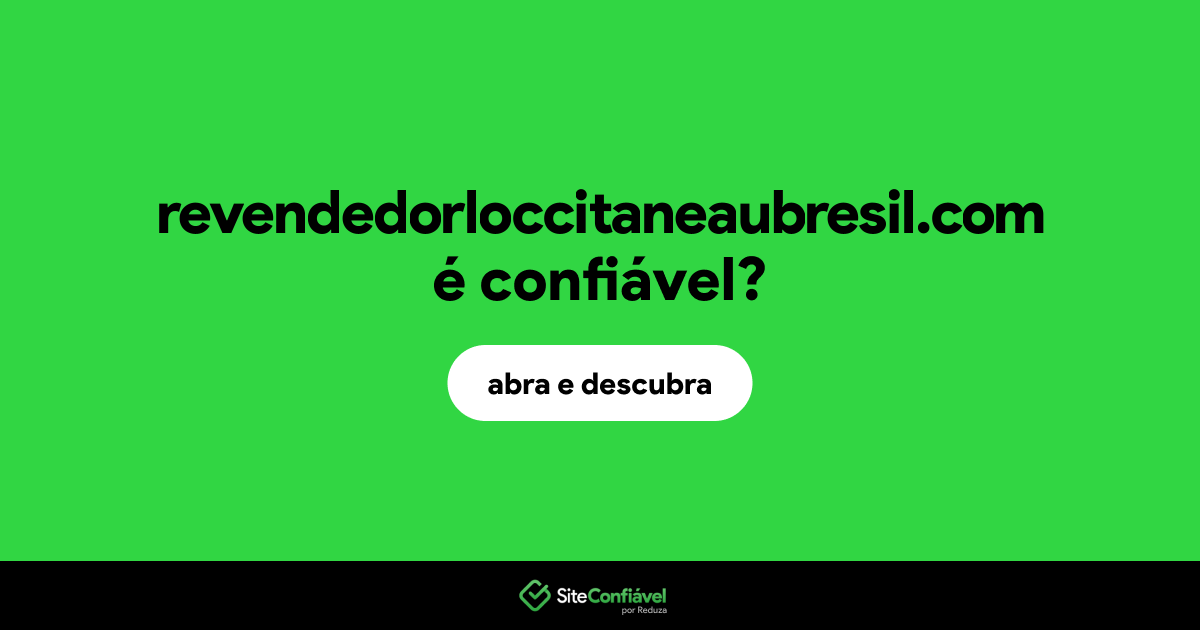 O site revendedorloccitaneaubresil.com é confiável?