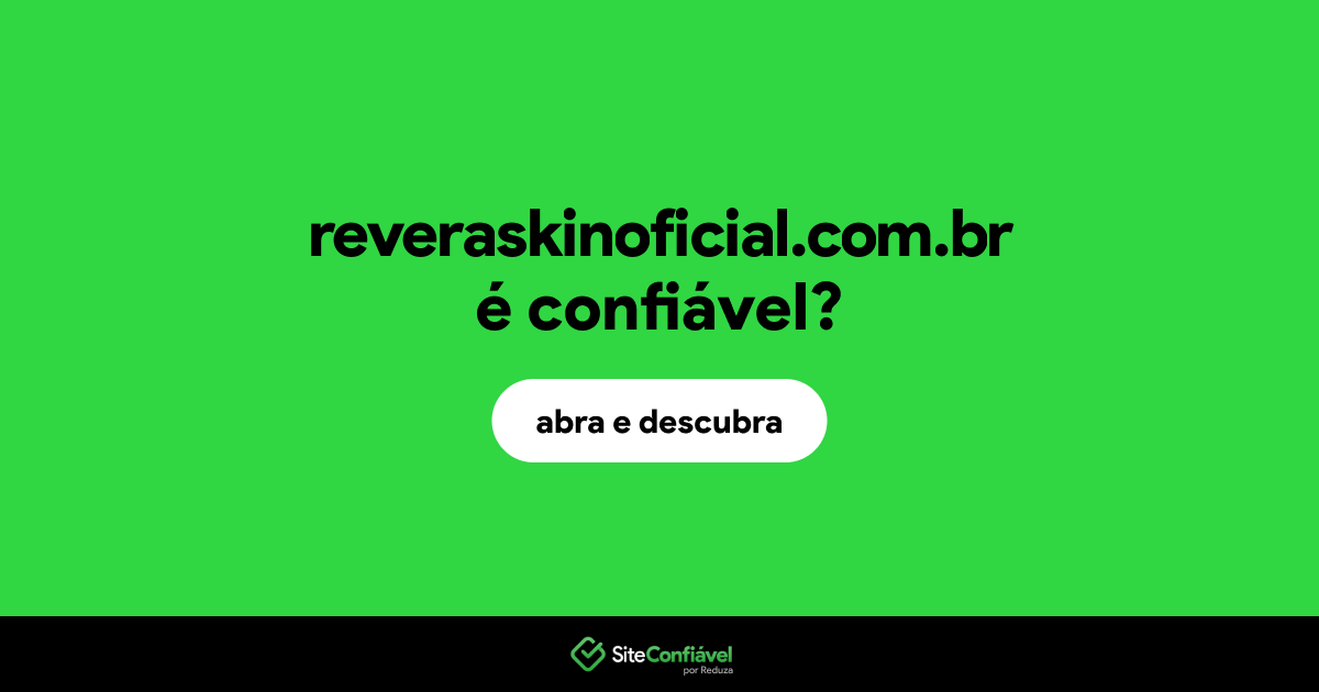 O site reveraskinoficial.com.br é confiável?