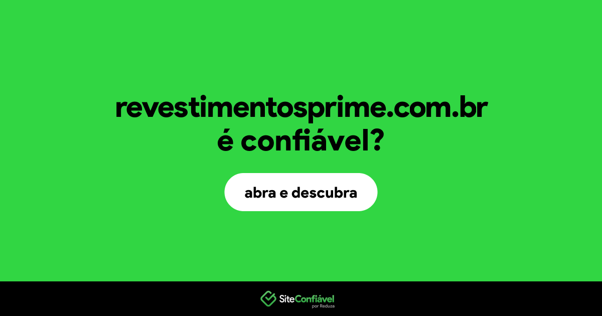 O site revestimentosprime.com.br é confiável?