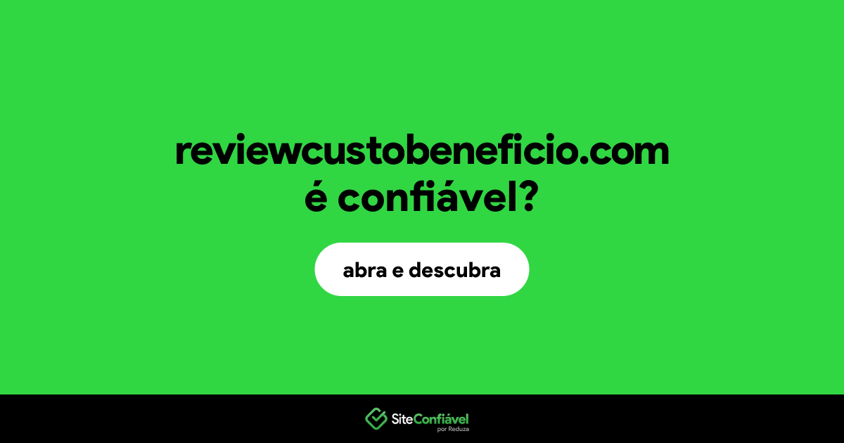 O site reviewcustobeneficio.com é confiável?