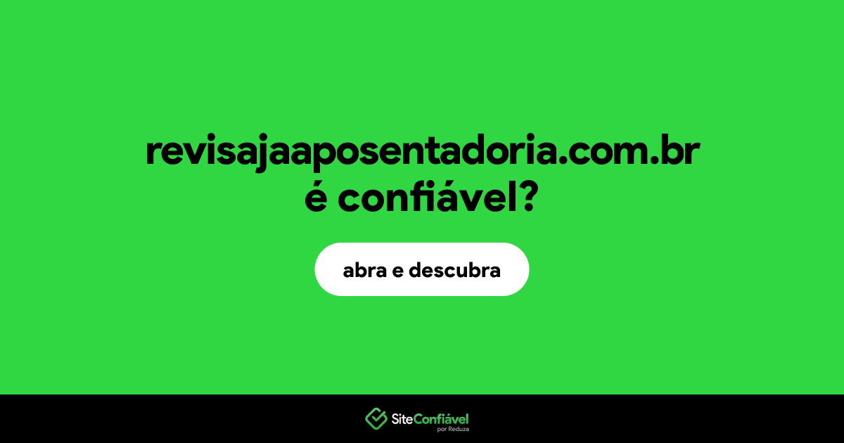 O site revisajaaposentadoria.com.br é confiável?