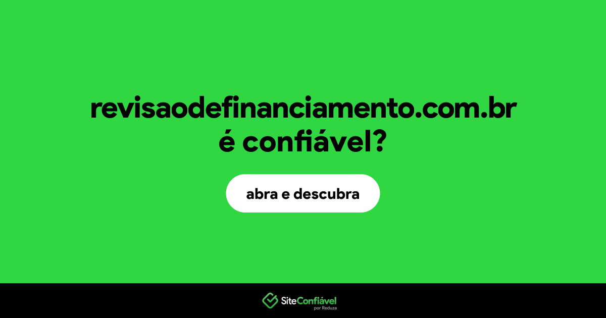 O site revisaodefinanciamento.com.br é confiável?