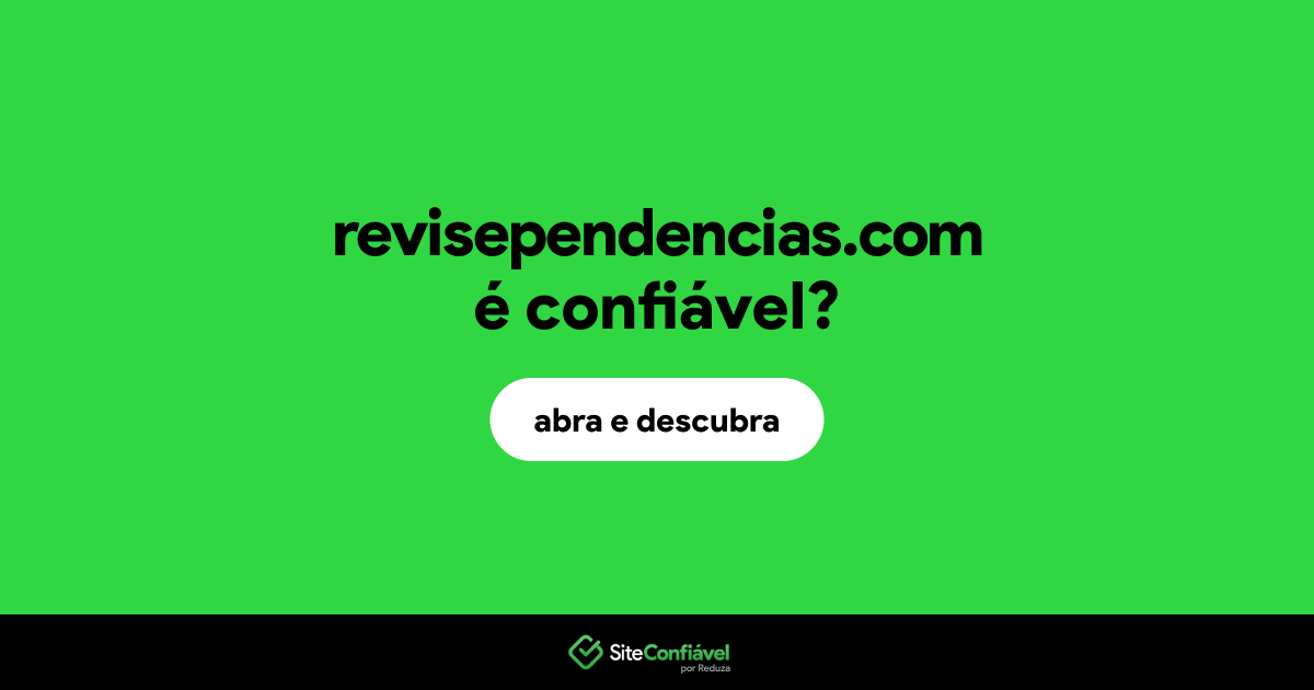 O site revisependencias.com é confiável?