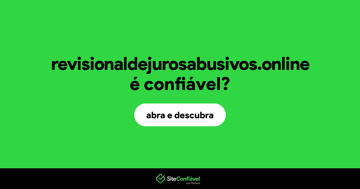 O site revisionaldejurosabusivos.online é confiável?