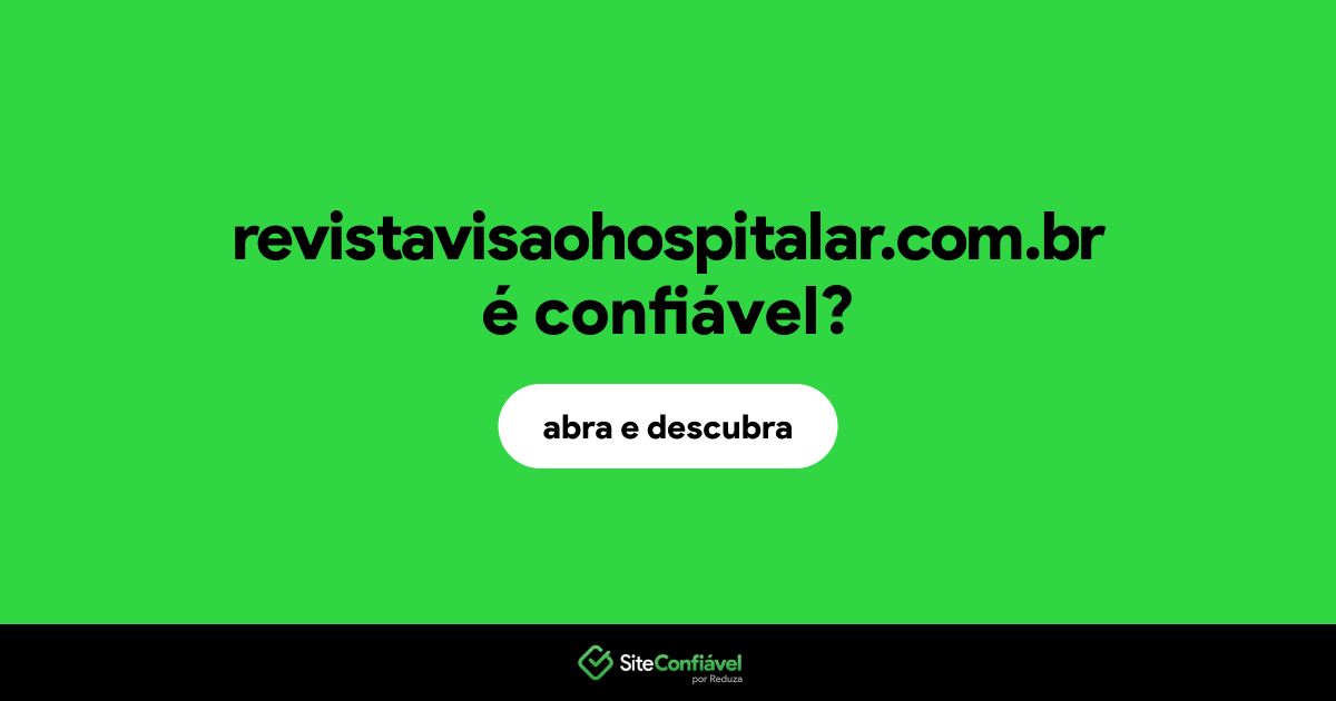 O site revistavisaohospitalar.com.br é confiável?
